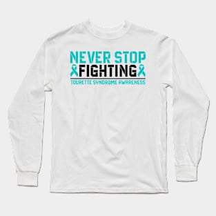 Never Stop Fighting Tourette Syndrome Awareness Long Sleeve T-Shirt